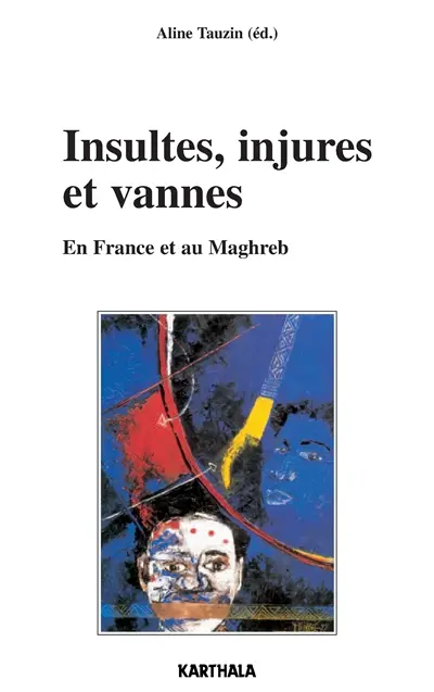 Insultes, injures et vannes : en France et au Maghreb