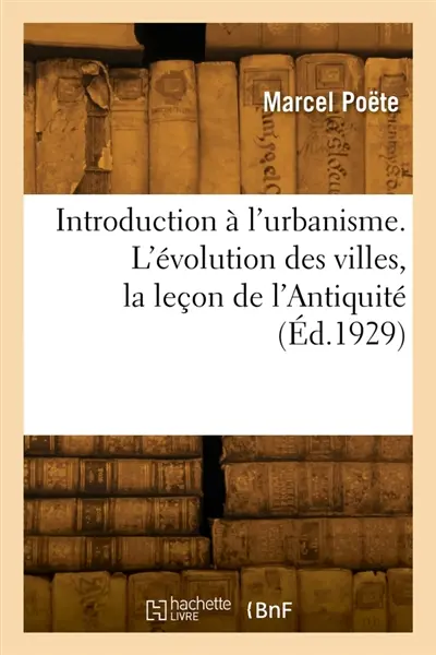 Introduction à l'urbanisme. L'évolution des villes, la leçon de l'Antiquité