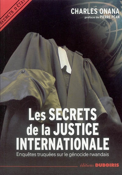 Les secrets de la justice internationale : enquêtes truquées sur le génocide rwandais