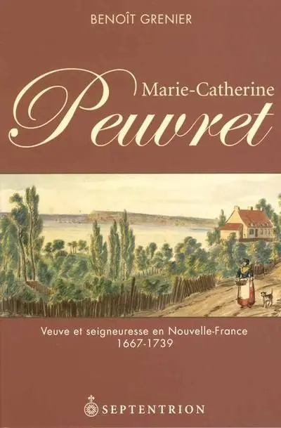Marie-Catherine Peuvret, 1667-1739 : veuve et seigneuresse en Nouvelle-France