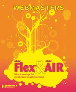 Adobe Flex & Adobe Air : utilisez la technologie Flash pour développer vos applications Internet