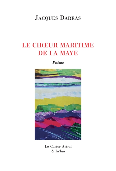 La Maye. Vol. 8. Le choeur maritime de la Maye : poème