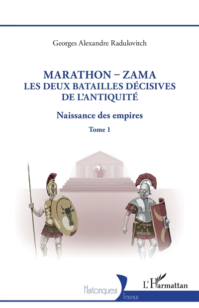 Naissance des empires. Vol. 1. Marathon, Zama : les deux batailles décisives de l'Antiquité