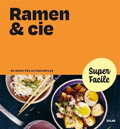 Ramen & Cie : 90 recettes ultrasimples