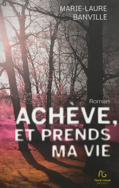 Achève, et prends ma vie