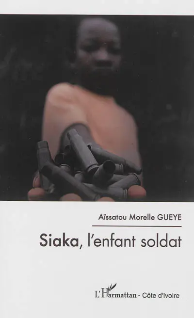 Siaka, l'enfant soldat. Okapi le baroudeur. Debout-Eburnie