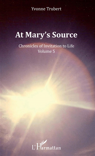 Chronicles of invitation to life. Vol. 5. At Mary's source