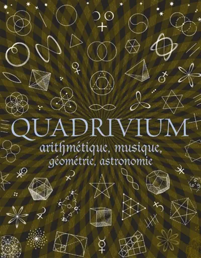 Quadrivium : arithmétique, géométrie, musique, astronomie