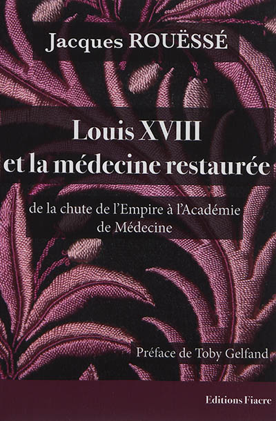 Louis XVIII et la médecine restaurée : de la chute de l'Empire à l'Académie de médecine