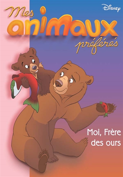 Moi, Frère des ours (mes animaux préférés 573)