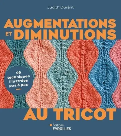 Augmentations et diminutions au tricot : 99 techniques illustrées pas à pas