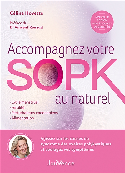 Accompagnez votre SOPK au naturel : agissez sur les causes du syndrome des ovaires polykystiques et soulagez vos symptômes : cycle menstruel, fertilité, perturbateurs endocriniens, alimentation
