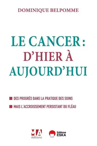 Le cancer : d'hier à aujourd'hui : des progrès dans la pratique des soins mais l'accroissement persistant du fléau