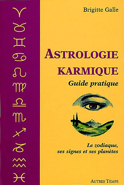 Astrologie karmique : guide pratique : le zodiaque, ses signes et ses planètes