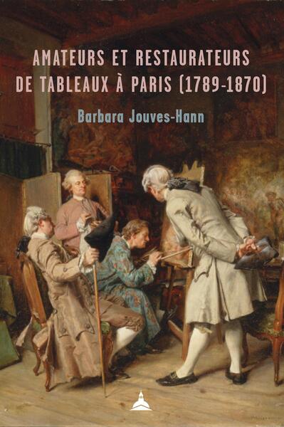 Amateurs et restaurateurs de tableaux à Paris (1789-1870)