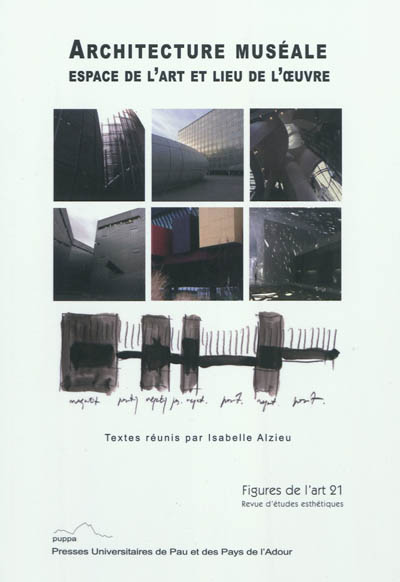 Figures de l'art, n° 21. Architecture muséale : espace de l'art et lieu de l'oeuvre
