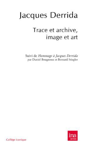 Trace et archive, image et art. Pour Jacques Derrida