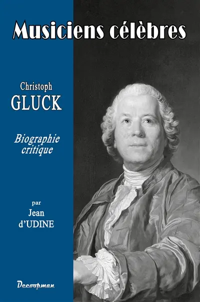 Christoph-Willibald von Gluck : biographie critique