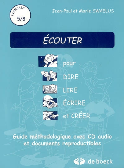 Ecouter pour dire, lire, écrire et créer : guide méthodologique avec CD audio et documents reproductibles : français 5-8