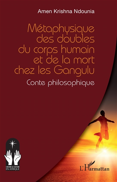 Métaphysique des doubles du corps humain et de la mort chez les Gangulu : conte philosophique