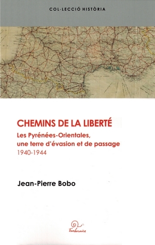 Chemins de la liberté : les Pyrénées-Orientales, une terre d'évasion et de passage : 1940-1944