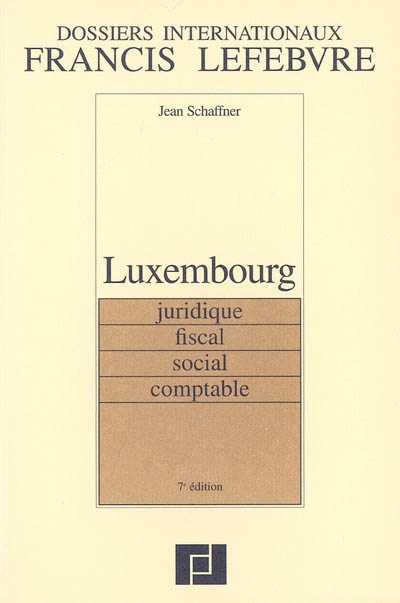 Luxembourg : juridique, fiscal, social, comptable