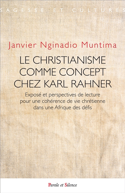 le christianisme comme concept chez karl rahner : exposé et perspectives de lecture pour une cohérence de vie chrétienne dans une afrique des défis