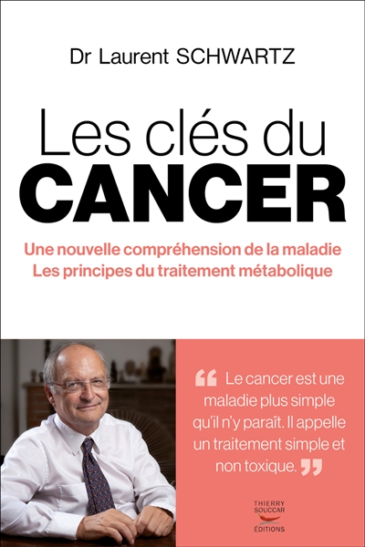 Les clés du cancer : une nouvelle compréhension de la maladie, les principes du traitement métabolique