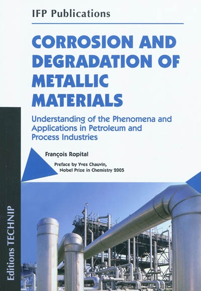 Corrosion and degradation of metallic materials : understanding of the phenomena and applications in petroleum and process industries