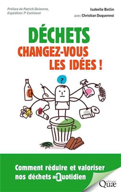 Déchets, changez-vous les idées ! : comment réduire et valoriser nos déchets au quotidien
