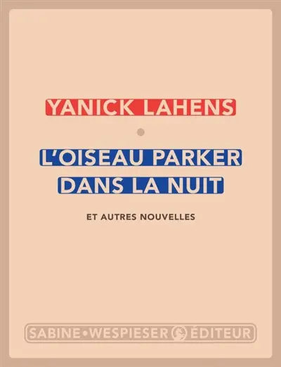 L'oiseau Parker dans la nuit : et autres nouvelles