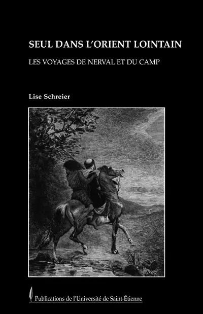 Seul dans l'Orient lointain : les voyages de Nerval et Du Camp