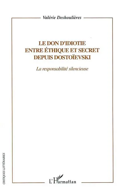 Le don d'idiotie éthique et secret depuis Dostoïevski : la responsabilité silencieuse