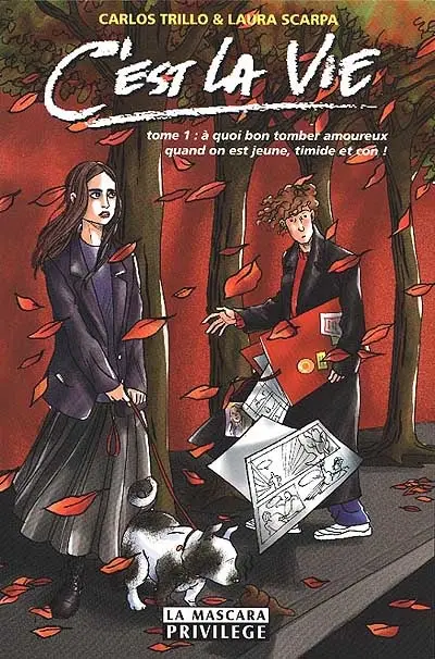 C'est la vie. Vol. 1. A quoi bon tomber amoureux quand on est jeune, timide et con...