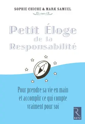 Petit éloge de la responsabilité : pour prendre sa vie en main et accomplir ce qui compte vraiment pour soi