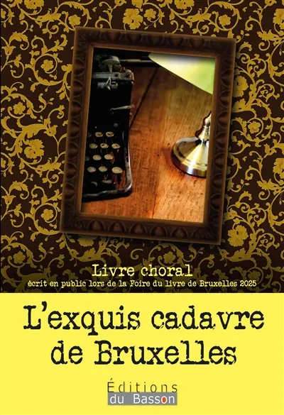 L'exquis cadavre de Bruxelles : livre choral écrit en public lors de la Foire du livre de Bruxelles 2025