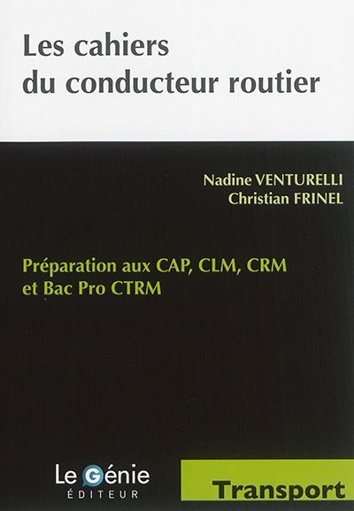 Les cahiers du conducteur routier : préparation aux CAP, CLM, CRM et bac pro CTRM