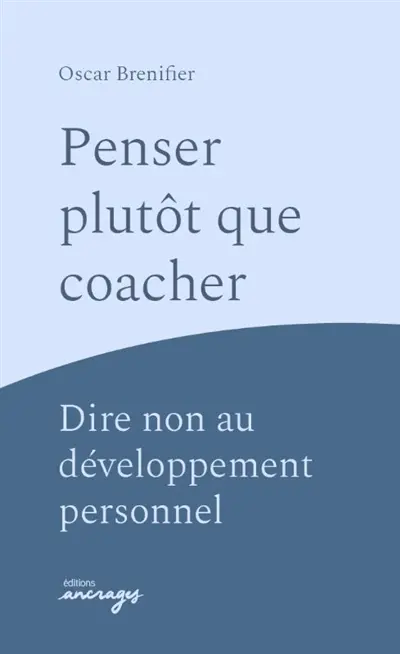 Penser plutôt que coacher : dire non au développement personnel