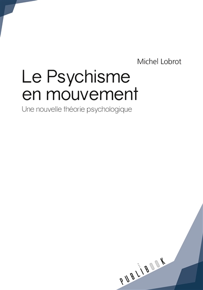 Le psychisme en mouvement : Une nouvelle théorie psychologique