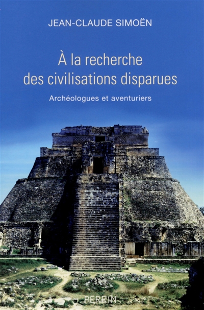 A la recherche des civilisations disparues : archéologues et aventuriers