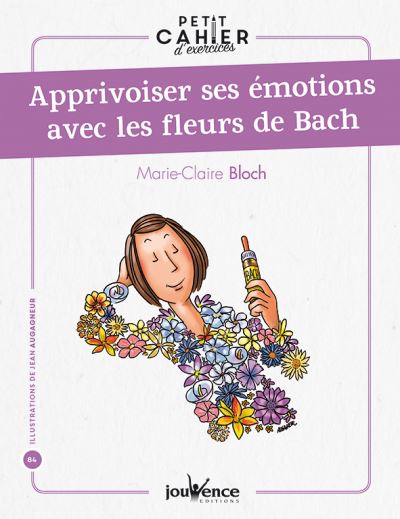 Apprivoiser ses émotions avec les fleurs de Bach : petit cahier d'exercices