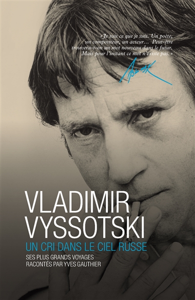 Vladimir Vyssotski : un cri dans le ciel russe : ses plus grands voyages
