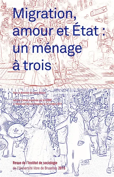 Revue de l'Institut de sociologie, n° 2015. Migration, amour et Etat : un ménage à trois ?