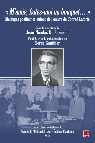 «M'amie, faites-moi un bouquet...» : mélanges posthumes autour de l'oeuvre de Conrad Laforte