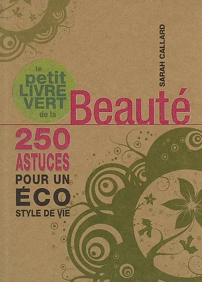 Petit livre vert de la beauté : 250 astuces pour un éco style de vie