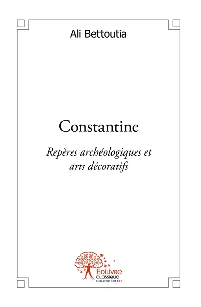 Constantine : Repères archéologiques et arts décoratifs