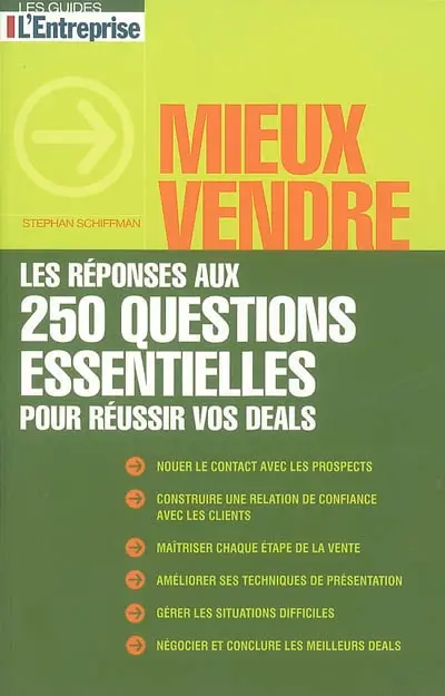 Mieux vendre : les réponses aux 250 questions essentielles pour réussir vos deals