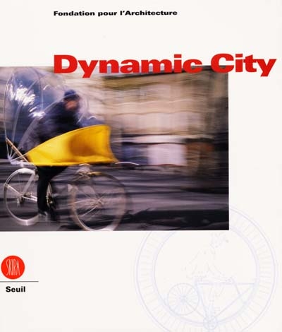 Dynamic city : exposition, Centre international pour la ville, l'architecture et le paysage, Bruxelles, 23 juin-15 octobre 2000