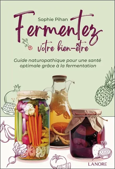 Fermentez votre bien-être : guide naturopathique pour une santé optimale grâce à la fermentation