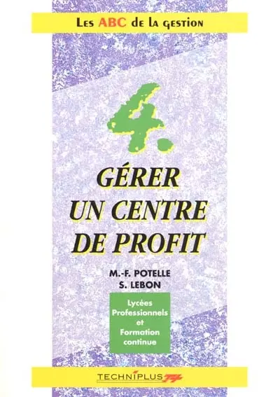 Gérer un centre de profit : pochette 4, lycées professionnels et formation continue
